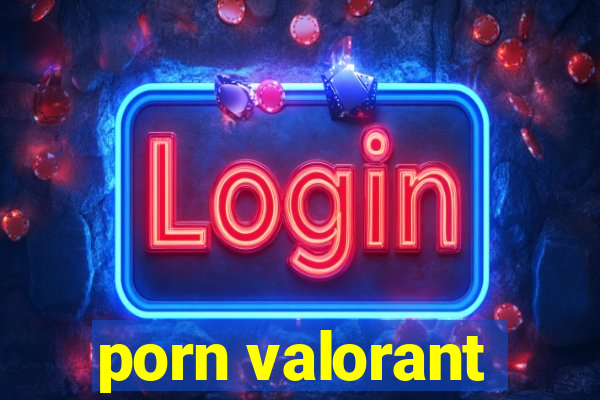 porn valorant